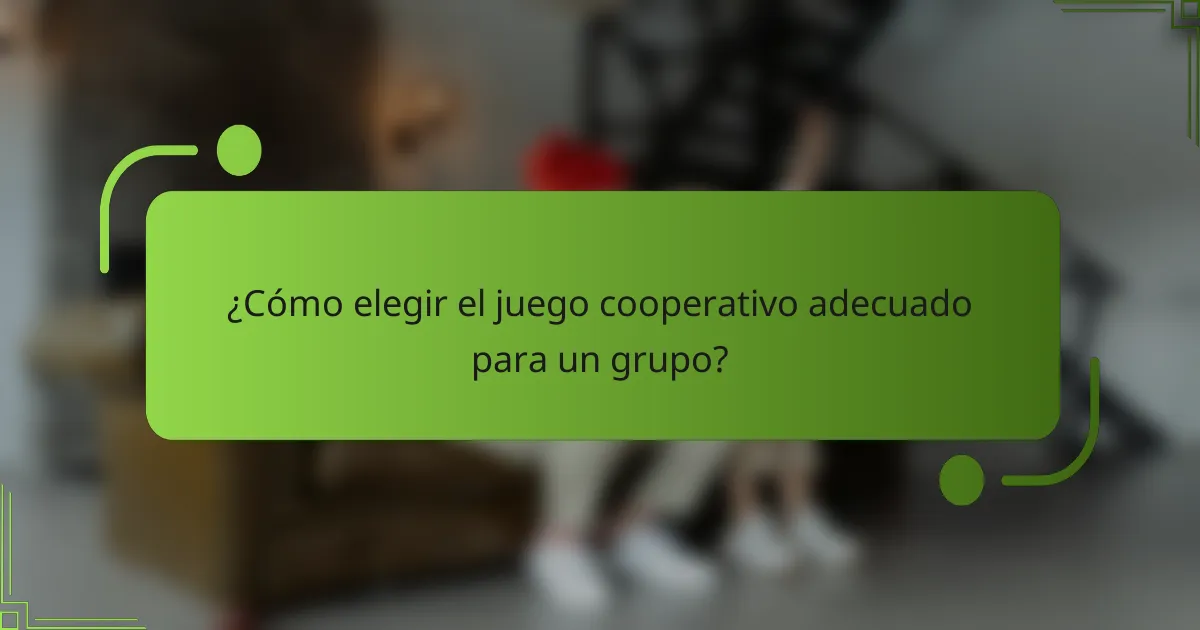 ¿Cómo elegir el juego cooperativo adecuado para un grupo?