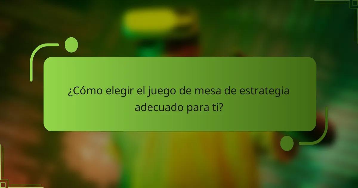 ¿Cómo elegir el juego de mesa de estrategia adecuado para ti?
