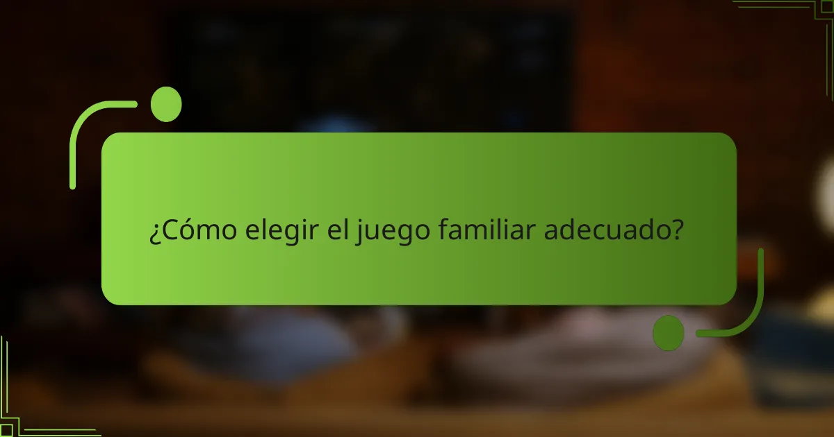 ¿Cómo elegir el juego familiar adecuado?