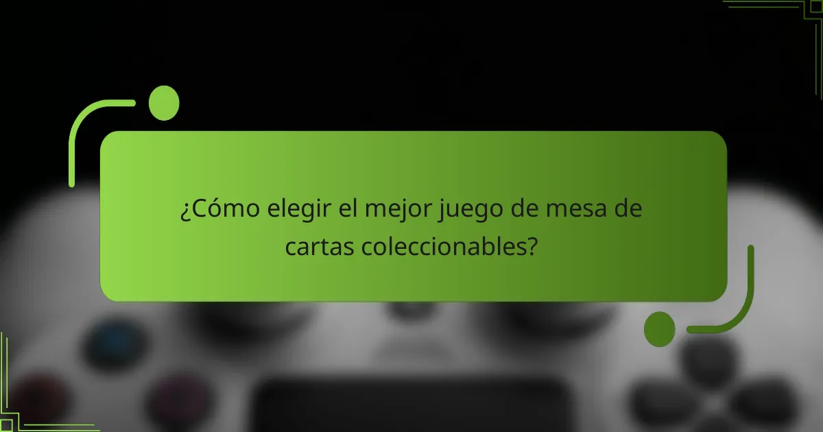 ¿Cómo elegir el mejor juego de mesa de cartas coleccionables?