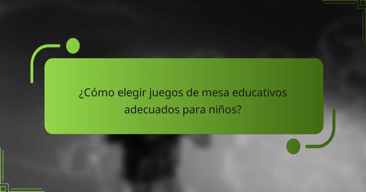 ¿Cómo elegir juegos de mesa educativos adecuados para niños?