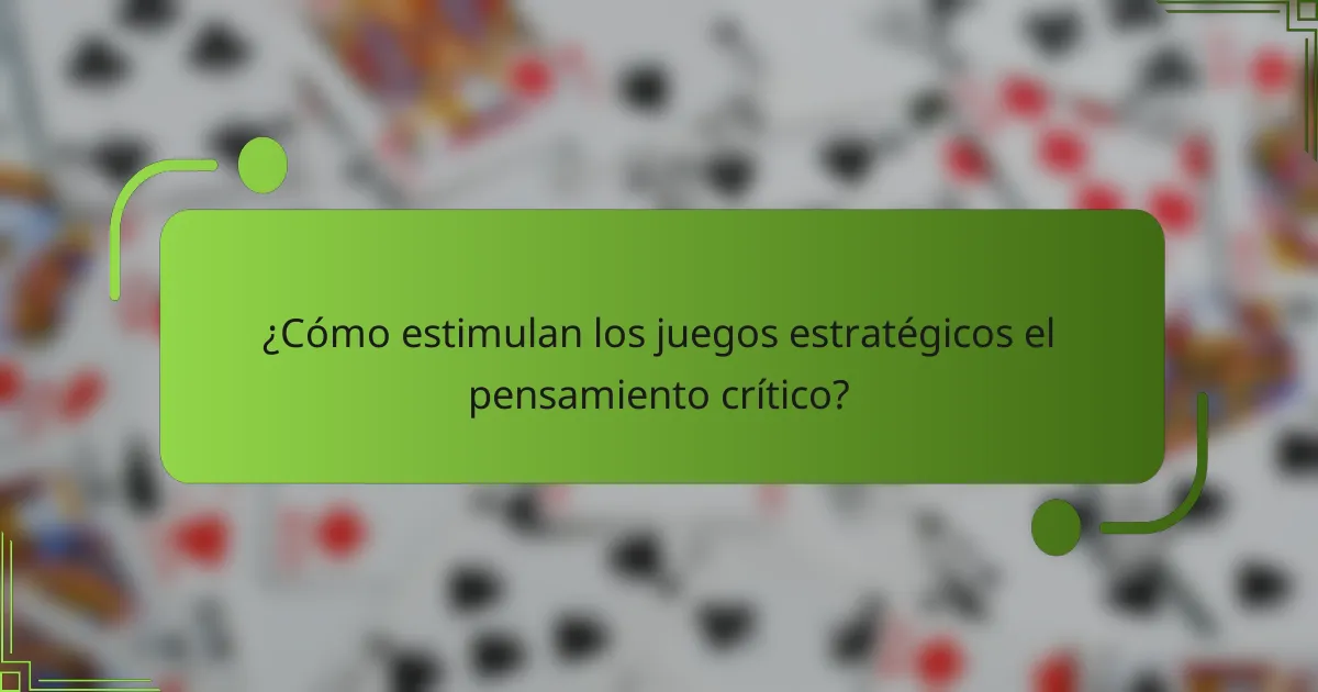 ¿Cómo estimulan los juegos estratégicos el pensamiento crítico?