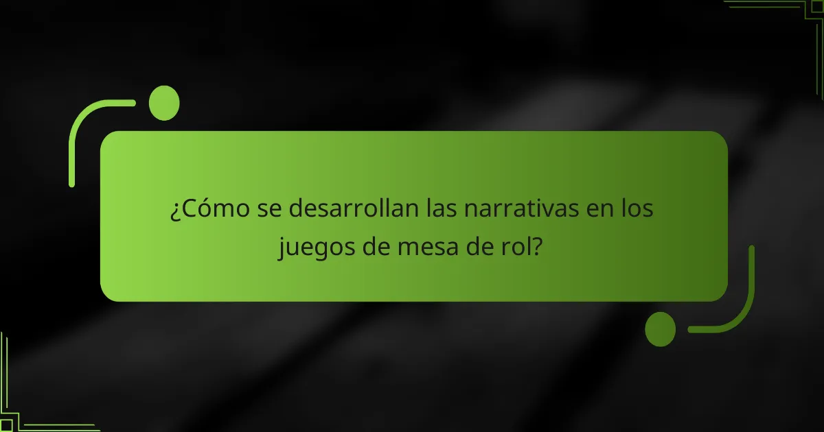 ¿Cómo se desarrollan las narrativas en los juegos de mesa de rol?