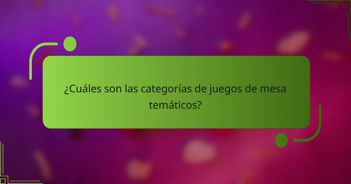 ¿Cuáles son las categorías de juegos de mesa temáticos?