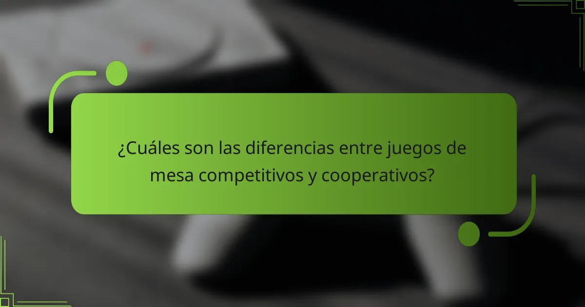 ¿Cuáles son las diferencias entre juegos de mesa competitivos y cooperativos?