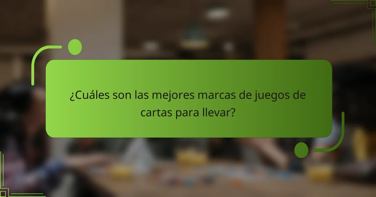 ¿Cuáles son las mejores marcas de juegos de cartas para llevar?