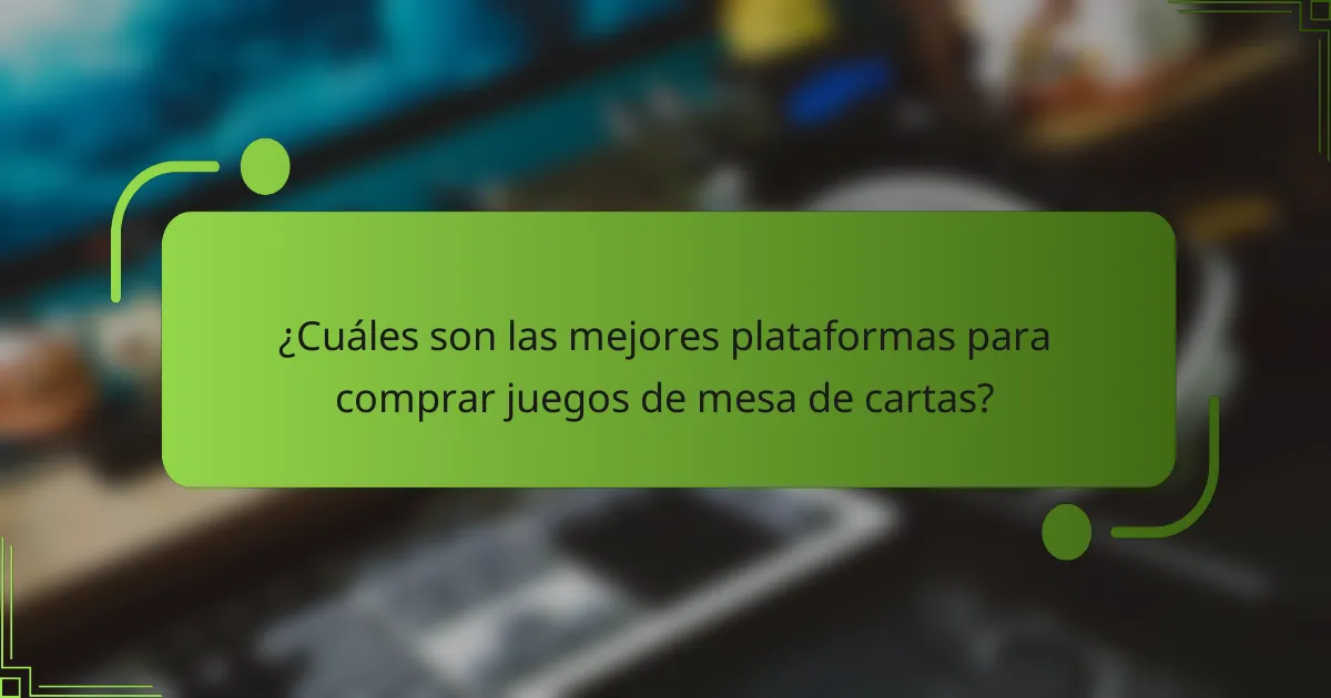 ¿Cuáles son las mejores plataformas para comprar juegos de mesa de cartas?