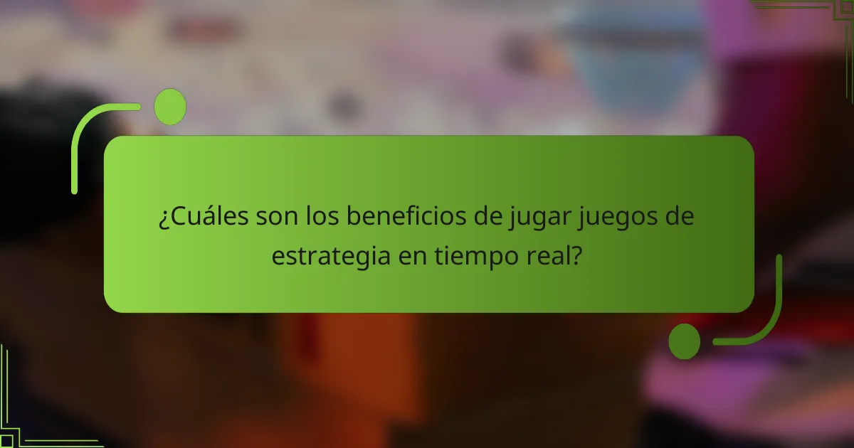 ¿Cuáles son los beneficios de jugar juegos de estrategia en tiempo real?