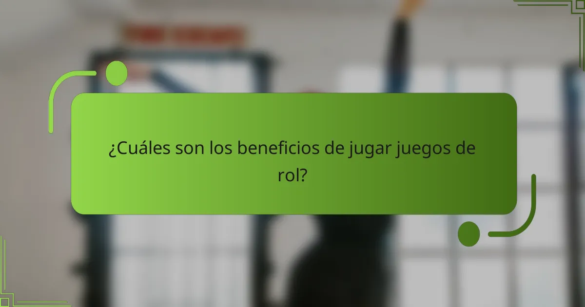¿Cuáles son los beneficios de jugar juegos de rol?
