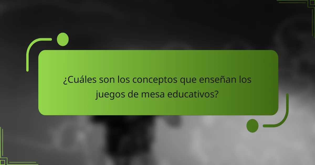 ¿Cuáles son los conceptos que enseñan los juegos de mesa educativos?