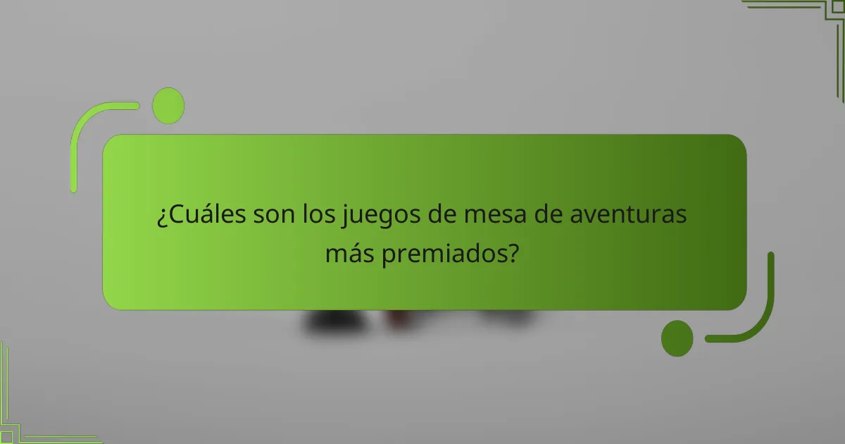 ¿Cuáles son los juegos de mesa de aventuras más premiados?