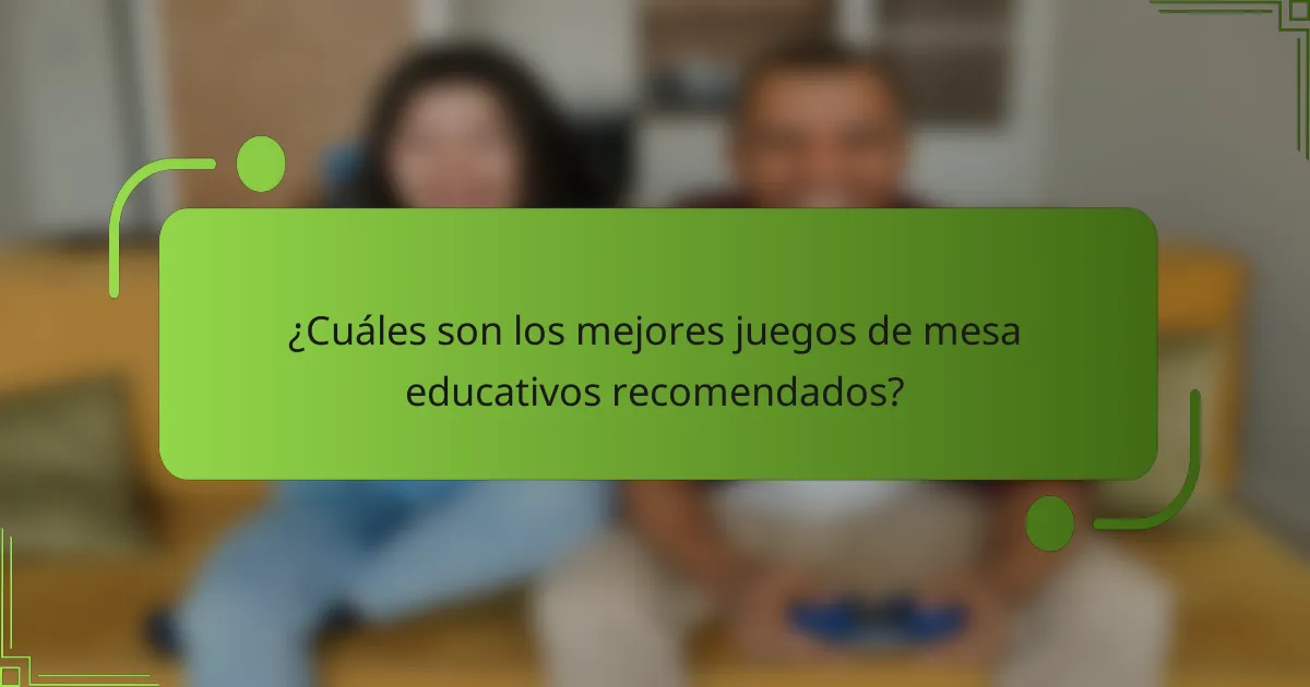 ¿Cuáles son los mejores juegos de mesa educativos recomendados?