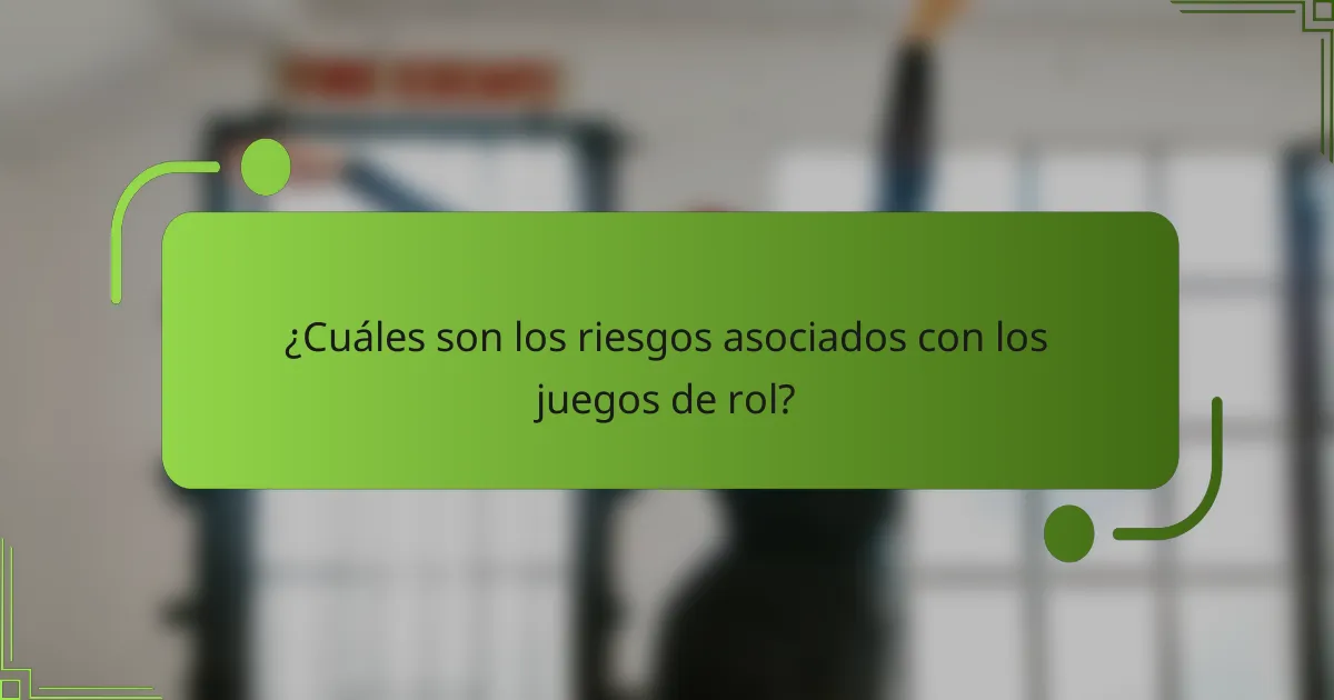¿Cuáles son los riesgos asociados con los juegos de rol?