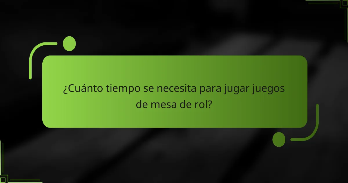 ¿Cuánto tiempo se necesita para jugar juegos de mesa de rol?