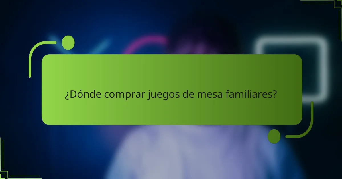 ¿Dónde comprar juegos de mesa familiares?
