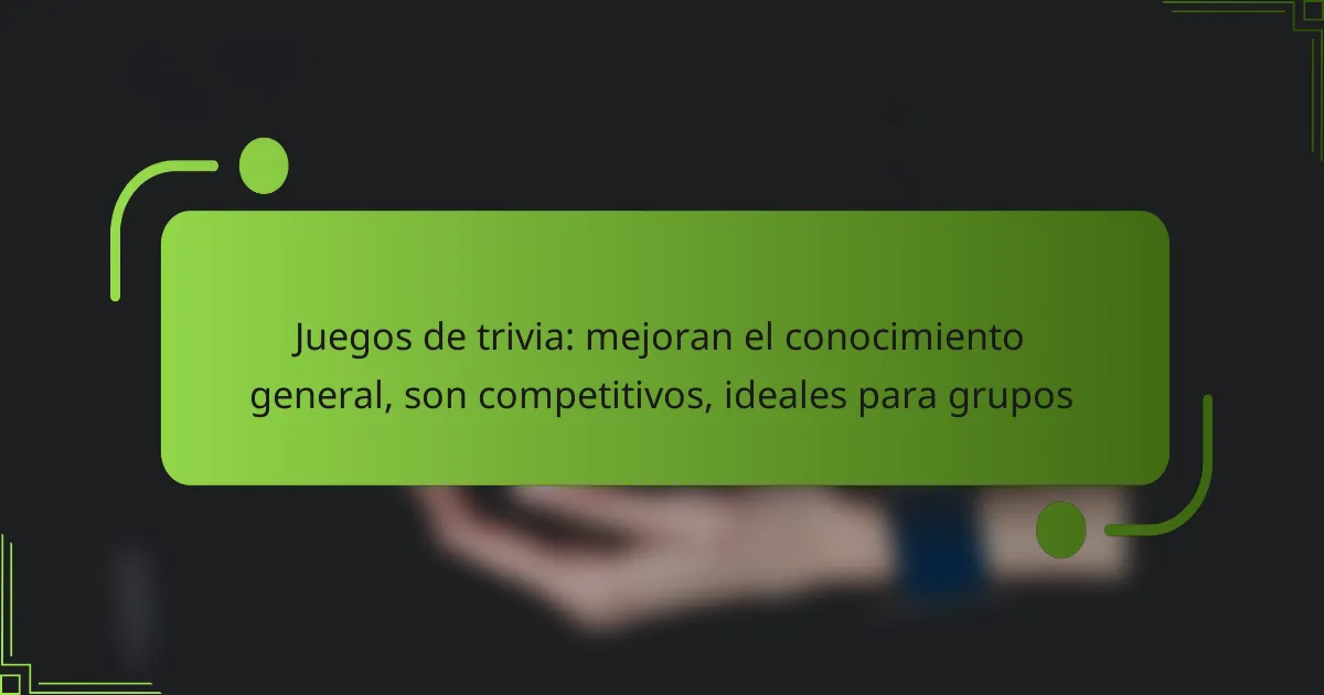 Juegos de trivia: mejoran el conocimiento general, son competitivos, ideales para grupos