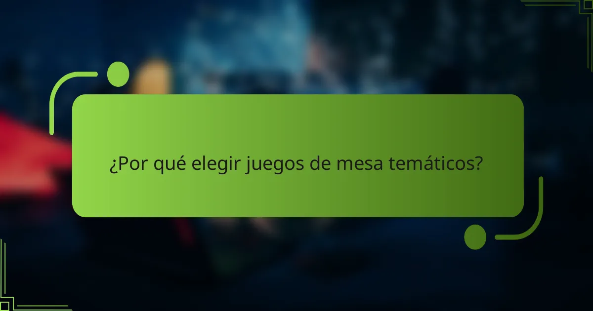 ¿Por qué elegir juegos de mesa temáticos?