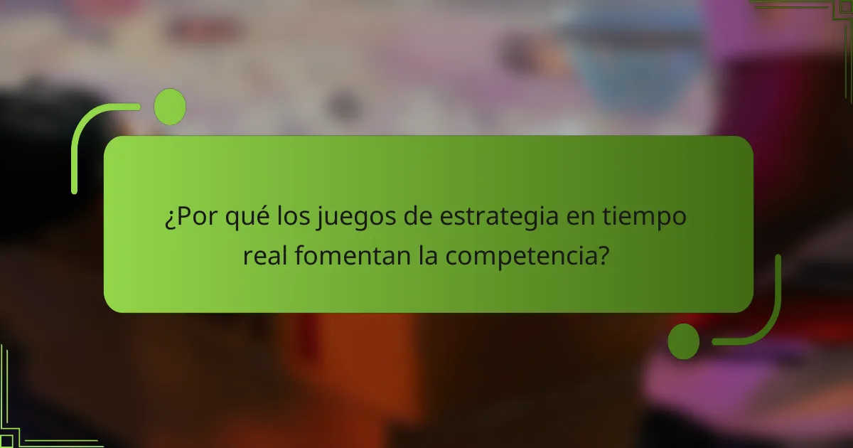 ¿Por qué los juegos de estrategia en tiempo real fomentan la competencia?