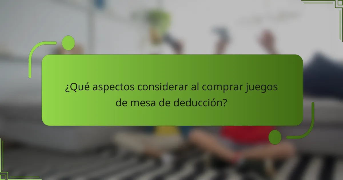 ¿Qué aspectos considerar al comprar juegos de mesa de deducción?