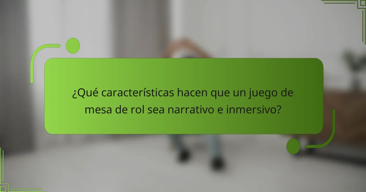 ¿Qué características hacen que un juego de mesa de rol sea narrativo e inmersivo?