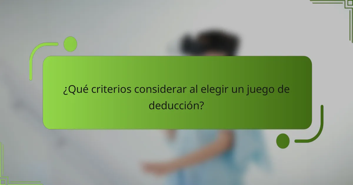 ¿Qué criterios considerar al elegir un juego de deducción?