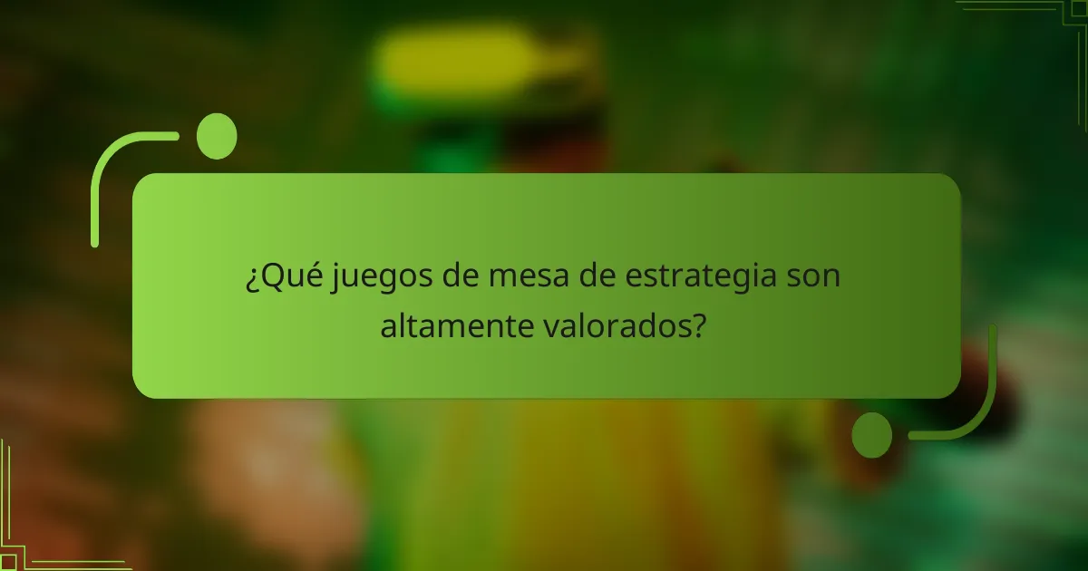 ¿Qué juegos de mesa de estrategia son altamente valorados?