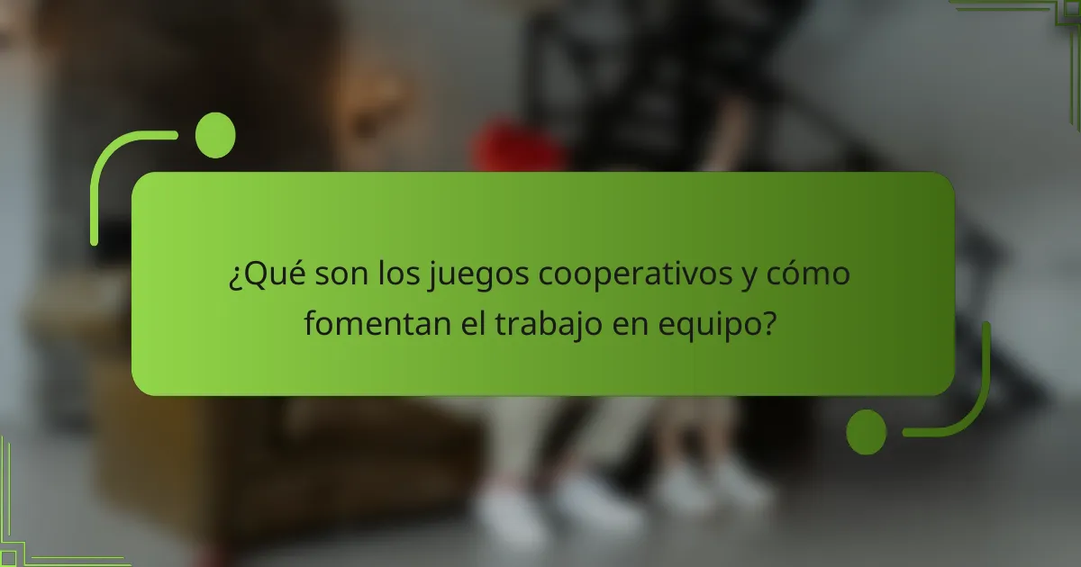 ¿Qué son los juegos cooperativos y cómo fomentan el trabajo en equipo?