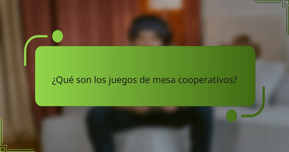 ¿Qué son los juegos de mesa cooperativos?