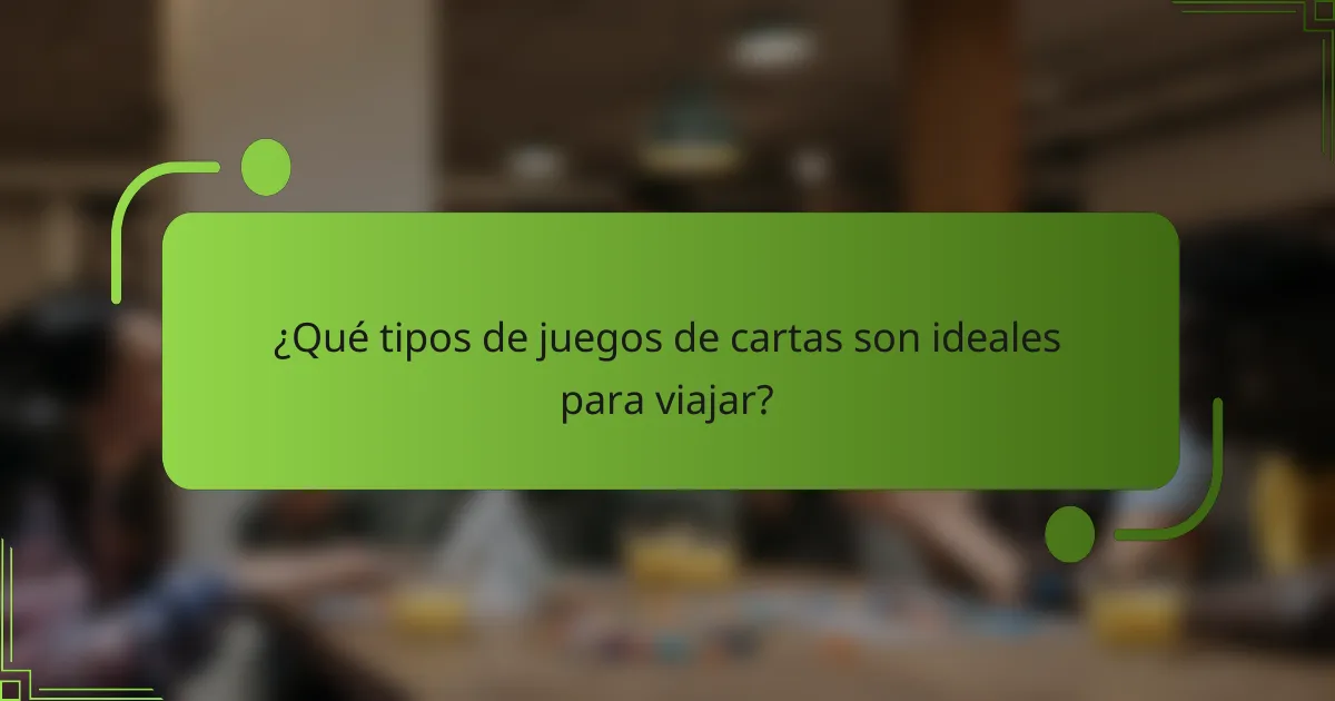 ¿Qué tipos de juegos de cartas son ideales para viajar?
