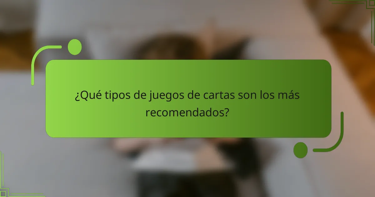 ¿Qué tipos de juegos de cartas son los más recomendados?